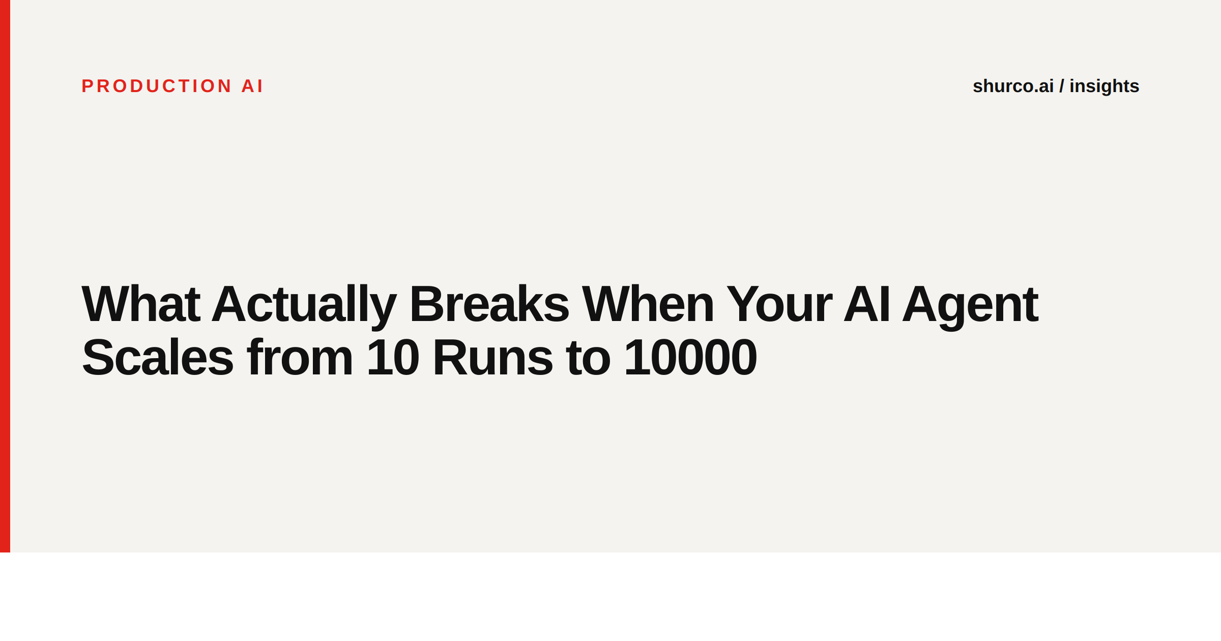What Actually Breaks When Your AI Agent Scales from 10 Runs to 10000
